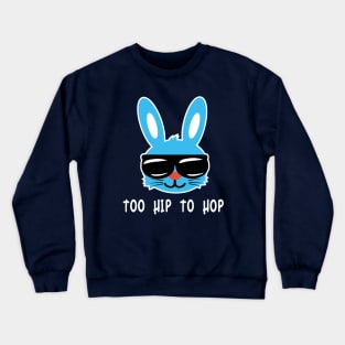 Too Hip To Hop. Funny Easter Bunny Shirt & Hilarious Easter Day gift Crewneck Sweatshirt